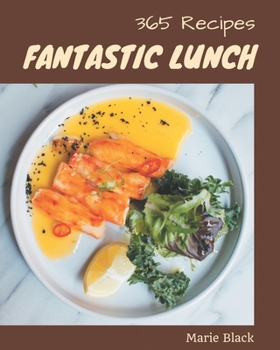 Paperback 365 Fantastic Lunch Recipes: Lunch Cookbook - All The Best Recipes You Need are Here! Book