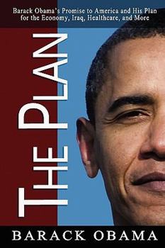 Paperback The Plan: Barack Obama's Promise to America and His Plan for the Economy, Iraq, Healthcare, and More Book