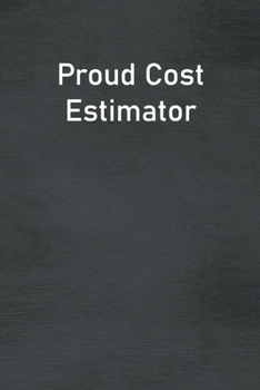 Proud Cost Estimator: Lined Notebook For Men, Women And Co Workers