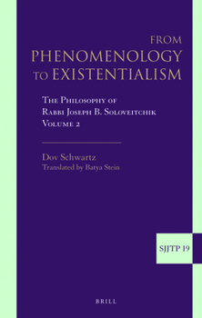 Hardcover From Phenomenology to Existentialism, Volume 2: The Philosophy of Rabbi Joseph B. Soloveitchik Book