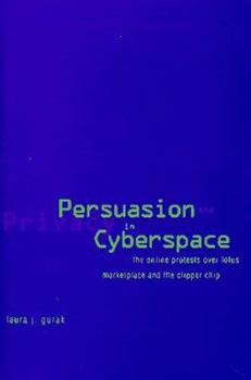 Hardcover Persuasion and Privacy in Cyberspace: The Online Protests Over Lotus Marketplace and the Clipper Chip Book