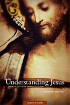 Paperback Understanding Jesus: Christology from Emmaus to Today Book