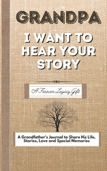 Hardcover Grandpa, I Want To Hear Your Story: A Fathers Journal To Share His Life, Stories, Love And Special Memories Book