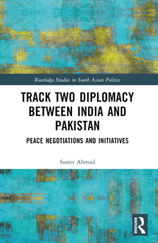Paperback Track Two Diplomacy Between India and Pakistan: Peace Negotiations and Initiatives Book