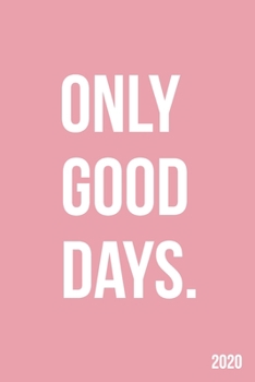 Paperback Only Good Days 2020: Weekly + Monthly View - Pink Motivational Quote - 6x9 in - 2020 Calendar Organizer with Bonus Dotted Grid Pages + Insp Book