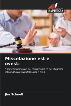 Miscelazione est e ovest:: Sfide comunicative nel matrimonio (e nel divorzio) interculturale tra Stati Uniti e Cina (Italian Edition)
