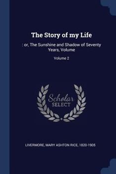 Paperback The Story of my Life: : or, The Sunshine and Shadow of Seventy Years, Volume; Volume 2 Book