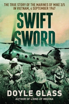 Paperback Swift Sword: The True Story of the Marines of MIKE 3/5 in Vietnam, 4 September 1967 Book
