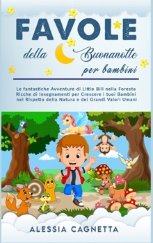 Hardcover Favole della Buonanotte per Bambini: Le fantastiche Avventure di Little Bill nella Foresta Ricche di Insegnamenti per Crescere i tuoi Bambini nel Risp [Italian] Book