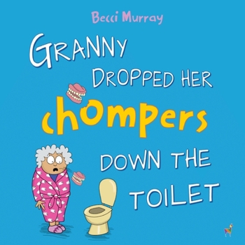 Paperback Granny Dropped Her Chompers Down the Toilet: a funny picture book for children aged 3-7 years Book