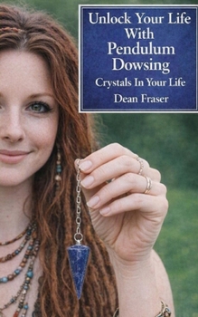 Paperback Unlock Your Life With Pendulum Dowsing: Crystals In Your Life Book