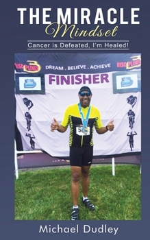 Paperback The Miracle Mindset: Cancer is Defeated. I am healed! Book