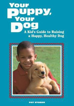 Paperback Your Puppy, Your Dog: A Kid's Guide to Raising a Happy, Healthy Dog Book