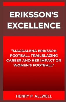 Paperback Eriksson's Excellence: "Magdalena Eriksson Football Trailblazing Career and Her Impact on Women's Football" [Large Print] Book