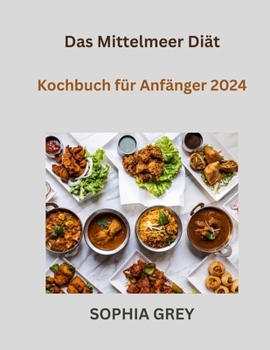 Das Mittelmeer Diät Kochbuch für Anfänger 2024 (German Edition)