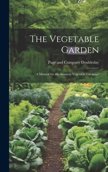 Hardcover The Vegetable Garden: A Manual for the Amateur Vegetable Gardener Book