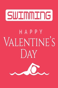 happy valentine's day: Swimming logbook and Journal/Notebook Swimmers and Swim Coaches | Gift Book for Swimmers and People who loves Swimming, Pools, Chlorine and Swim Training