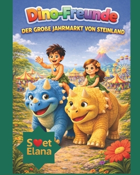 Dino-Freunde: DER GRO?E JAHRMARKT VON STEINLAND (German Edition)