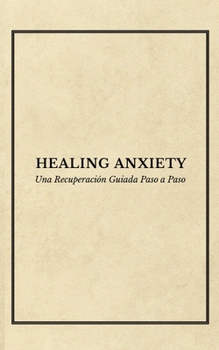 Paperback Healing Anxiety: Una Recuperación Guiada Paso a Paso [Spanish] Book
