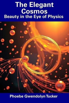 Paperback The Elegant Cosmos: Beauty in the Eye of Physics Book