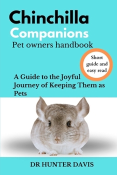 CHINCHILLA COMPANIONS Pet Owners Handbook: A Guide to the Joyful Journey of Keeping Them as Pets