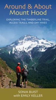 Paperback Around & About Mount Hood: Exploring the Timberline Trail, Access Trails, and Day Hikes, 2nd Edition Book