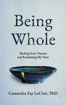 Paperback Being Whole: Healing from Trauma and Reclaiming My Voice Book