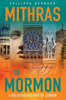 Hardcover Mithras to Mormon: A Religious History of London Book