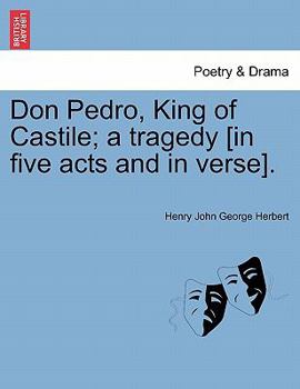 Paperback Don Pedro, King of Castile; A Tragedy [In Five Acts and in Verse]. Book