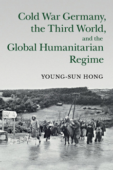 Paperback Cold War Germany, the Third World, and the Global Humanitarian Regime Book