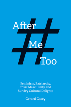 After #metoo: Feminism, Patriarchy, Toxic Masculinity and Sundry Cultural Delights (Societas)