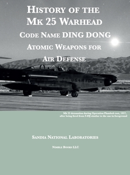 Hardcover History of the Mk 25 Warhead: Code Name DING DONG, Atomic Warheads for Air Defense Book
