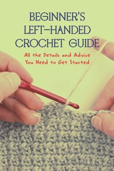 Paperback Beginner's Left-Handed Crochet Guide: All the Details and Advice You Need to Get Started Book
