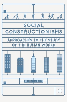 Paperback Social Constructionisms: Approaches to the Study of the Human World Book