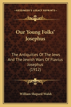 Paperback Our Young Folks' Josephus: The Antiquities Of The Jews And The Jewish Wars Of Flavius Josephus (1912) Book