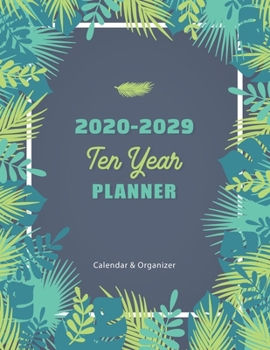 2020-2029 Ten Year Planner : Tropical Leave Frame 10 Year Monthly Calendar Organizer Notebook Time Management Monthly Schedule Journal Agenda Appointment Event Planning Personal Business Yearly Goals