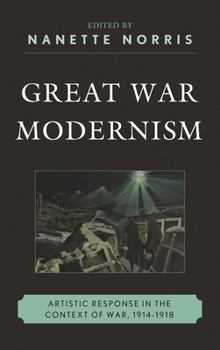 Paperback Great War Modernism: Artistic Response in the Context of War, 1914-1918 Book