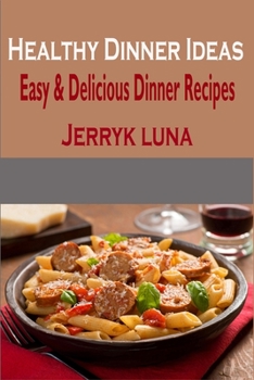Paperback Healthy Dinner Ideas: Easy & Delicious Dinner Recipes Book