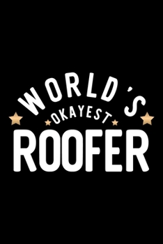 World's Okayest Roofer: Nice Notebook for Roofer Funny Christmas Gift Idea for Roofer Roofer Journal 100 pages 6x9 inches