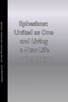 Ephesians: United as One and Living a New Life: A Devotional Journey with Paul about Transformation