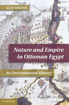 Hardcover Nature and Empire in Ottoman Egypt: An Environmental History Book