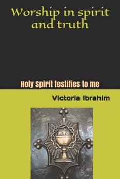 Paperback Worship in Spirit and Truth: Holy Spirit testifies to me Book