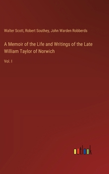 Hardcover A Memoir of the Life and Writings of the Late William Taylor of Norwich: Vol. I Book