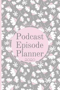 Paperback Podcast Episode Planner 2020: 52 Podcast Worksheets to plan and write your Podcast content Ideas 2020 12 Monthly Calendar Plus Brain Dump Idea Pages Book