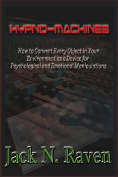 Paperback Hypno Machines - How To Convert Every Object In Your Environment As a Device For Psychological and Emotional Manipulations! Book