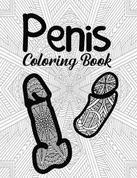 Paperback Penis Coloring Book: for Adult Women Sex Funny Gift Friends Novelties Christmas Offensive Men Bag Of Dicks Inappropriate Calm The Fuk Down Book