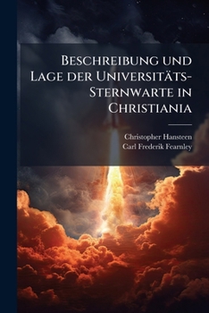 Paperback Beschreibung und Lage der Universitäts-Sternwarte in Christiania [German] Book