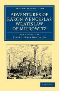 Paperback Adventures of Baron Wenceslas Wratislaw of Mitrowitz: What He Saw in the Turkish Metropolis, Constantinople; Experienced in His Captivity; And After H Book