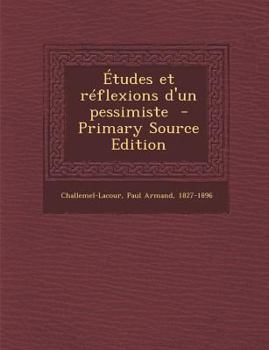 Paperback Etudes Et Reflexions D'Un Pessimiste - Primary Source Edition [French] Book