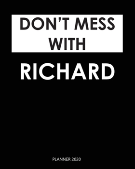 Planner 2020 : Don't mess with Richard: Weekly Planner on Year 2020 - 365 Daily - 52 Week journal Planner Calendar Schedule Organizer Appointment Notebook, 2020 Monthly Calendar. Gift for Coworker.